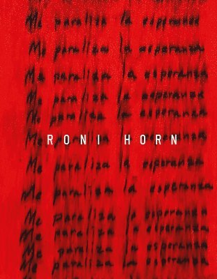 bokomslag Roni Horn: I Am Paralyzed with Hope