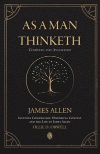 bokomslag As a Man Thinketh Complete and Annotated Includes Commentary, Historical Context and the Life of James Allen