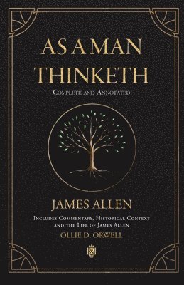 bokomslag As a Man Thinketh Complete and Annotated Includes Commentary, Historical Context and the Life of James Allen