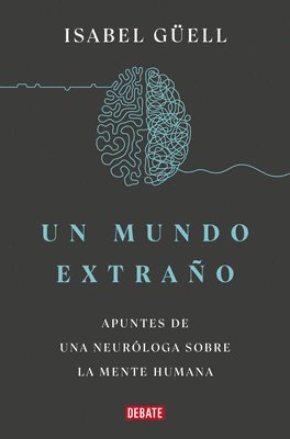 Un Mundo Extraño: Apuntes de Una Neuróloga Sobre La Mente Humana / Strange World: A Neurologist's Notes on the Human Mind 1