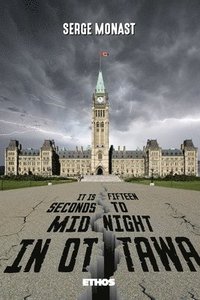 bokomslag It's Fifteen Seconds to Midnight in Ottawa: From the Impossible Canadian Duality to the Outbreak of a Civil War