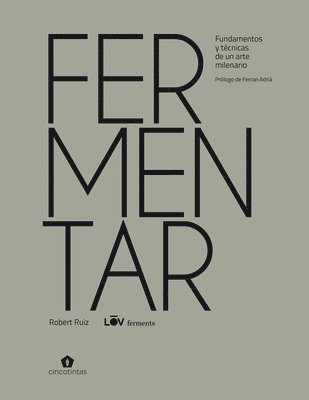 Fermentar: Fundamentos Y Técnicas de Un Arte Milenario 1