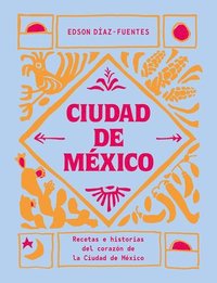 bokomslag Ciudad de México: Recetas E Historias del Corazón de Ciudad de México