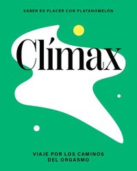 bokomslag Clímax / Climax: Viaje Por Los Caminos del Orgasmo / Journey Through the Paths of Orgasm