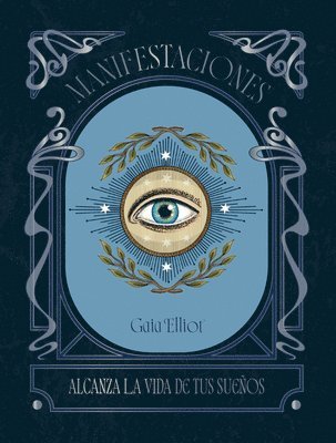 Gaia Elliot - Manifestaciones / Manifesting: Alanza La Vida de Tus Sueños, Inbunden
