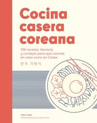 bokomslag Cocina Casera Coreana: 100 Recetas, Técnicas Y Consejos Para Que Cocines En Casa Como En Corea
