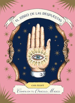 Gaia Elliot - El Libro de Las Respuestas / The Book of Answers: Confía En Tu Oráculo Mágico / Trust Your Magical Oracle, Inbunden