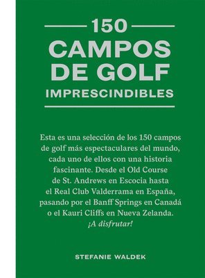 bokomslag 150 Campos de Golf Imprescindibles: Esta Es Una Selección de Los 150 Campos de Golf Más Espectaculares del Mundo.