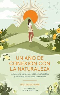 bokomslag Un Año de Conexión Con La Naturaleza: Calendario Para Crear Hábitos Saludables Y Reconectar Con Nuestro Entorno