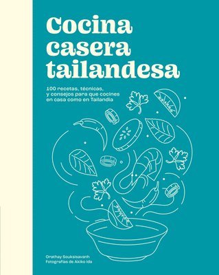 bokomslag Cocina Casera Tailandesa / Cuisine Thaïlandaise Maison: 100 Recetas, Técnicas, Y Consejos Para Que Cocines En Casa Como En Tailandia