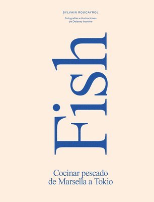 Sylvain Roucayrol - Fish: Concinar Pescado de Marsella a Tokio, Inbunden. Tillgänglighet: Lägg i varukorg