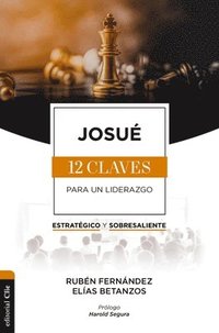 bokomslag Josué: Las Doce Claves Para Un Liderazgo Estratégico Y Sobresaliente