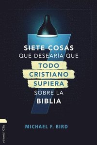 bokomslag Siete Cosas Que Desearia Que Todo Cristiano Supiera Sobre La Biblia/ Seven Things I Wish Christians Knew About The Bible