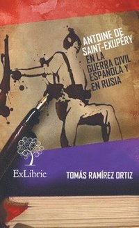 bokomslag Antoine de Saint-Exupéry en la Guerra Civil Española y en Rusia