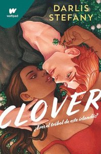 bokomslag Clover: ¿Eres El Trébol de Este Irlandés? / Clover, Book 1: Are You This Irishma n's Clover