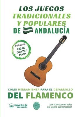 José Alberto Martínez Sánchez, Juan Francisco Cara Muñoz - juegos tradicionales y populares de Andalucía como herramienta para el desarrollo del flamenco, Häftad