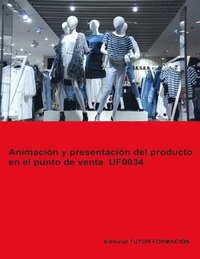 bokomslag Animación y Presentación del producto en el punto de venta. UF0034.