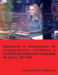 bokomslag Desarrollo y reutilizacin de componentes software y multimedia mediante lenguajes de guion. UF1842.