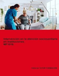 bokomslag Intervención en la atención sociosanitaria en instituciones. MF1018. Ed. 2024.