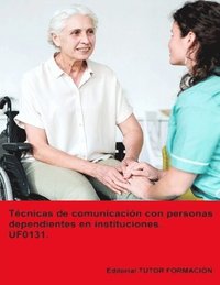 bokomslag Tcnicas de comunicacin con personas dependientes en instituciones. UF0131.