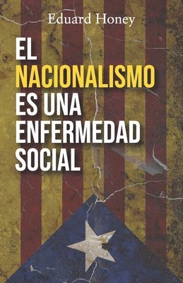 bokomslag El Nacionalismo Es Una Enfermedad Social: Contra el nacionalismo catalán