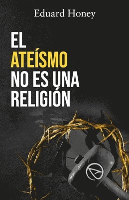 bokomslag El Ateísmo No Es Una Religión: Las religiones son un invento humano