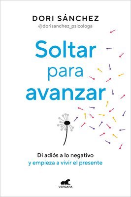 Dori Sánchez - Soltar Para Avanzar: Di Adiós a Lo Negativo Y Empieza a Vivir El Presente / Let Go to Move Forward, Häftad