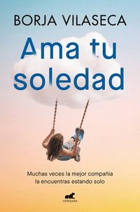bokomslag AMA Tu Soledad: Muchas Veces La Mejor Compañía La Encuentras Estando Solo / Love Your Solitude