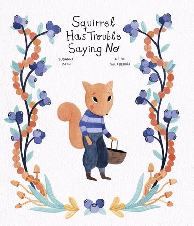 Susanna Isern - Squirrel Has Trouble Saying No, Inbunden