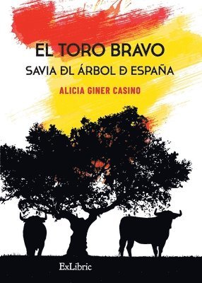 Alicia Giner Casino - El toro bravo. Savia del árbol de España, Häftad