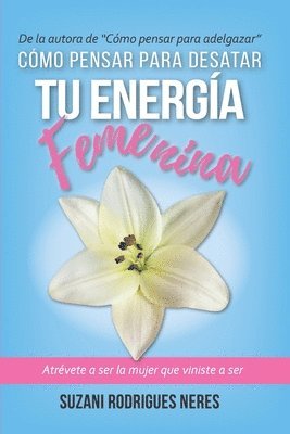 Como Pensar Para Desatar Tu Energia Femenina 1