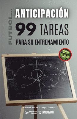 Futbol la anticipacion. 99 tareas para su entrenamiento (Edicion Color) 1