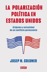 bokomslag La Polarización Política En Estados Unidos / Constitutional Polarization: A Critical Review of the Us Political System