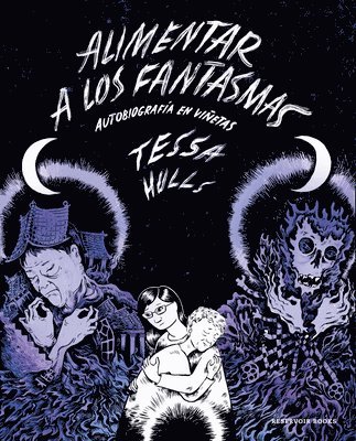 Alimentar a Los Fantasmas / Feeding Ghosts: A Graphic Memoir 1