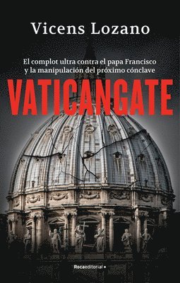 bokomslag Vaticangate. El Complot Ultra Contra El Papa Francisco Y La Manipulación del Próximo Cónclave / Vaticangate. the Conspiracy Against Pope Francis