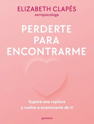 bokomslag Perderte Para Encontrarme: Supera Una Ruptura Y Vuelve a Enamorarte de Ti / Lose You to Find Me