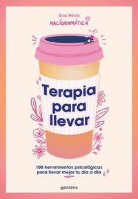 bokomslag Terapia Para Llevar: 100 Herramientas Psicológicas Para Llevar Mejor Tu Día a Día / Therapy to Go