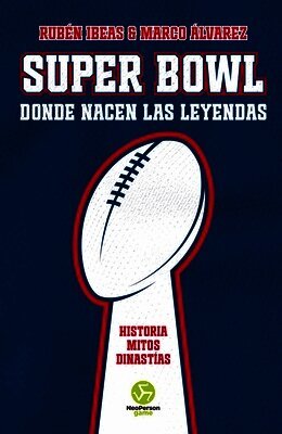 Rubén Ibeas, Marco Álvarez - Super Bowl. Donde Nacen Las Leyendas: Historia. Mitos. Dinastías, Häftad