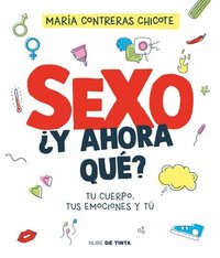bokomslag Sexo, ¿Y Ahora Qué?: Tu Cuerpo, Tus Emociones Y Tú / Sex, Now What?: Your Body, Your Emotions, and You
