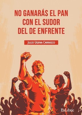 bokomslag No ganarás el pan con el sudor del de enfrente