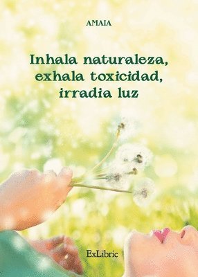 bokomslag Inhala naturaleza, exhala toxicidad, irradia luz