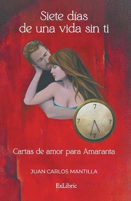 Siete días de una vida sin ti. Cartas de amor para Amaranta 1