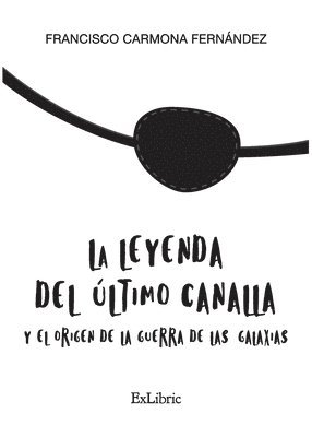 bokomslag La leyenda del último canalla y el origen de la Guerra de las Galaxias