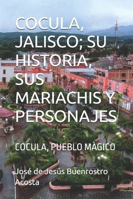 bokomslag Cocula, Jalisco; Su Historia, Sus Mariachis Y Personajes