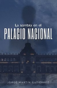 bokomslag La sombra en el palacio nacional