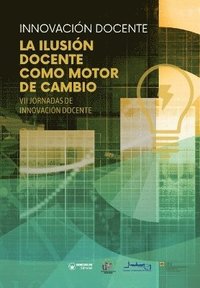 bokomslag Innovación docente. La ilusión docente como motor de cambio: VII Jornadas de Innovación Docente