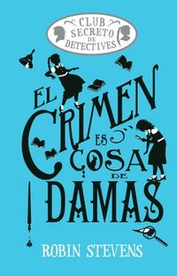 bokomslag El Crimen Es Cosa de Damas / Crime Is a Ladies' Thing: Club Secreto de Detectives / Secret Detectives Club Volume 1