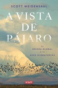 bokomslag A Vista de Pájaro: La Odisea Global de Las Aves Migratorias / A World on the Wi Ng