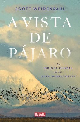 Scott Weidensaul - A Vista de Pájaro: La Odisea Global de Las Aves Migratorias / A World on the Wing, Häftad