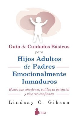 Guía de Cuidados Básicos Para Hijos Adultos de Padres Emocionalmente Inmaduros 1
